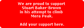 We are proud to support 
Stuart Baker-Brown 
in his attempt to climb 
Mera Peak.

Add your support here.